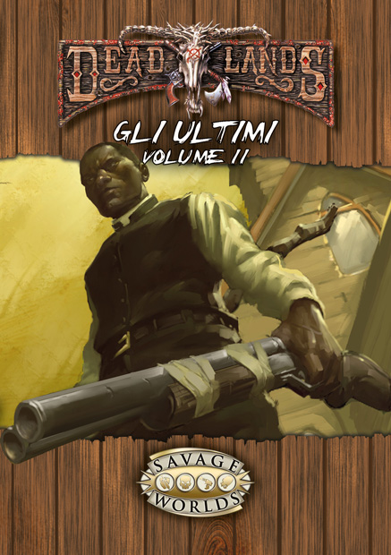 Deadlands - Gli Ultimi, Volume II Deadlands - Gli Ultimi, Volume II